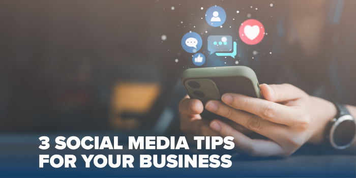 3 Social Media Tips for Your Business