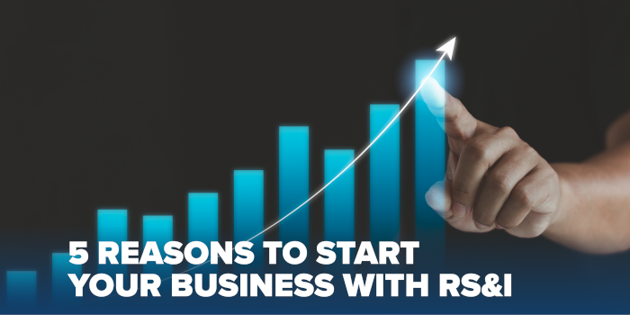 5 Reasons to Start Your Business with RS&I