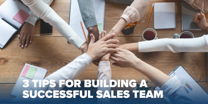 Three Tips for Building a Successful Sales Team